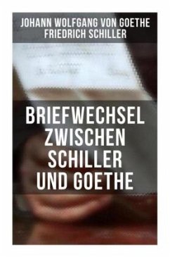 Briefwechsel zwischen Schiller und Goethe - Goethe, Johann Wolfgang von;Schiller, Friedrich