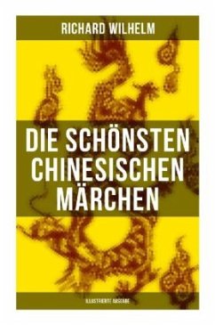 Die schönsten chinesischen Märchen (Illustrierte Ausgabe) - Wilhelm, Richard