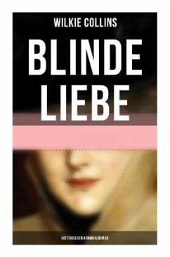 Blinde Liebe: Historischer Kriminalroman - Collins, Wilkie
