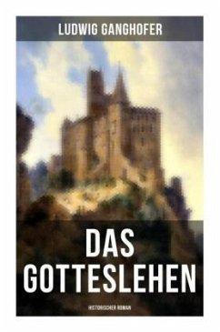 Das Gotteslehen: Historischer Roman - Ganghofer, Ludwig