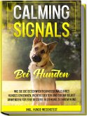 Calming Signals bei Hunden: Wie Sie die Beschwichtigungssignale Ihres Hundes erkennen, richtig deuten und sogar selbst anwenden für eine bessere Beziehung zu Ihrem Hund   inkl. Hunde-Wesenstest