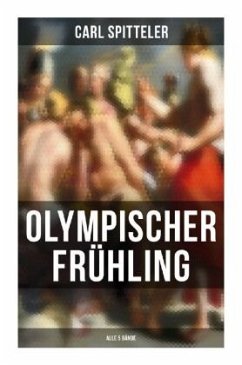 Olympischer Frühling (Alle 5 Bände) - Spitteler, Carl