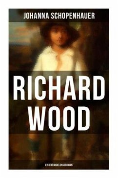 Richard Wood (Ein Entwicklungsroman) - Schopenhauer, Johanna