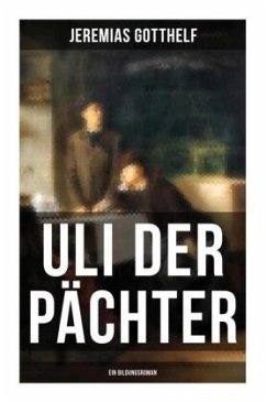 Uli der Pächter (Ein Bildungsroman) - Gotthelf, Jeremias