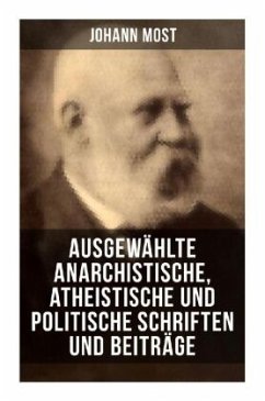 Ausgewählte anarchistische, atheistische und politische Schriften und Beiträge - Most, Johann