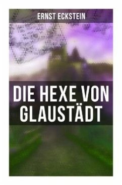 Die Hexe von Glaustädt - Eckstein, Ernst