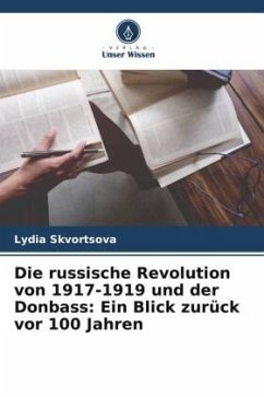 Die russische Revolution von 1917-1919 und der Donbass: Ein Blick zurück vor 100 Jahren - Skvortsova, Lydia