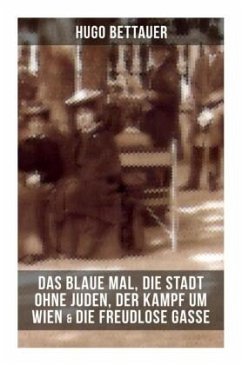 Hugo Bettauers: Das blaue Mal, Die Stadt ohne Juden, Der Kampf um Wien & Die freudlose Gasse - Bettauer, Hugo