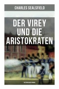 Der Virey und die Aristokraten (Historischer Roman) - Sealsfield, Charles