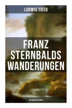 Franz Sternbalds Wanderungen (Historischer Roman) - Tieck, Ludwig