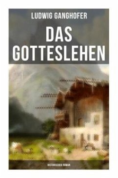 Das Gotteslehen: Historischer Roman - Ganghofer, Ludwig