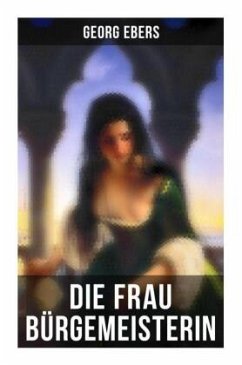 Die Frau Bürgemeisterin - Ebers, Georg