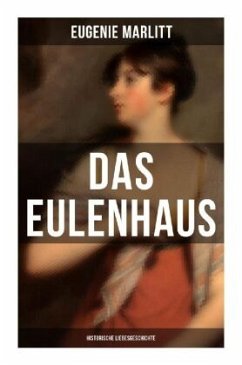 DAS EULENHAUS (Historische Liebesgeschichte) - Marlitt, Eugenie;Heimburg, Wilhelmine