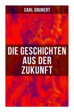 Die Geschichten aus der Zukunft - Grunert, Carl