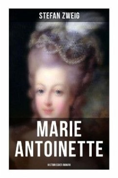 Marie Antoinette: Historischer Roman - Zweig, Stefan