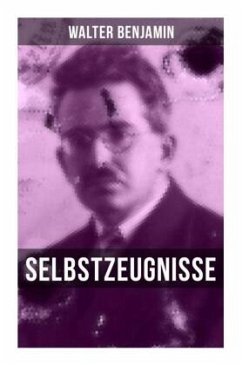 Walter Benjamin: Selbstzeugnisse - Benjamin, Walter