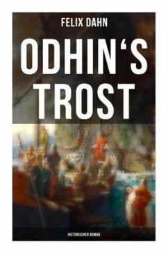 Odhin's Trost: Historischer Roman - Dahn, Felix