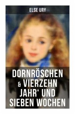 Dornröschen & Vierzehn Jahr' und sieben Wochen - Ury, Else
