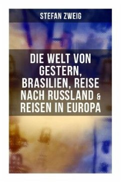 Cover Stefan Zweig: Die Welt von Gestern, Brasilien, Reise nach Rußland & Reisen in Europa