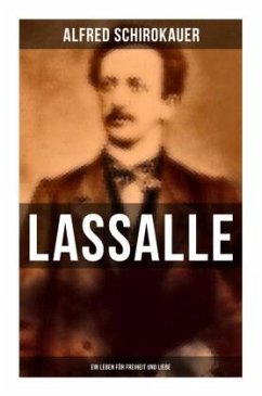 Lassalle: Ein Leben für Freiheit und Liebe - Schirokauer, Alfred