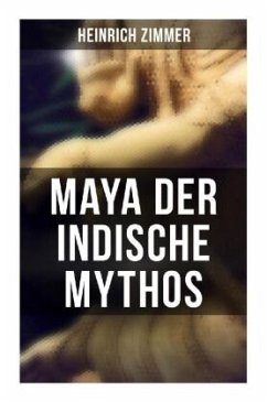 Maya der indische Mythos - Zimmer, Heinrich