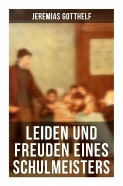 Leiden und Freuden eines Schulmeisters - Gotthelf, Jeremias