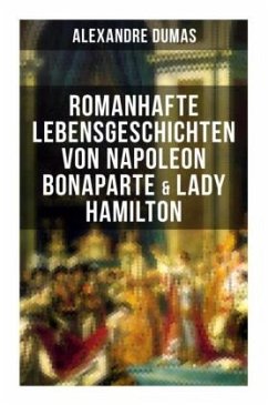 Romanhafte Lebensgeschichten von Napoleon Bonaparte & Lady Hamilton - Dumas, Alexandre