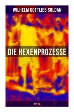 Die Hexenprozesse: Band 1&2 - Soldan, Wilhelm Gottlieb