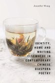 Identity, Home and Writing Elsewhere in Contemporary Chinese Diaspora Poetry (eBook, PDF)