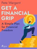 Get a Financial Grip: A Simple Plan for Financial Freedom (eBook, ePUB)