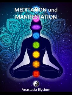 Meditation und Manifestation - Reiki, Chakra, Engelsenergie und das Universum (eBook, ePUB) - Elysium, Anastasia