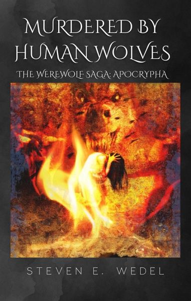 Murdered by Human Wolves (Werewolf Saga Apocrypha, #2) (eBook, ePUB) Murdered by Human Wolves (Werewolf Saga Apocrypha, #2) (eBook, ePUB)