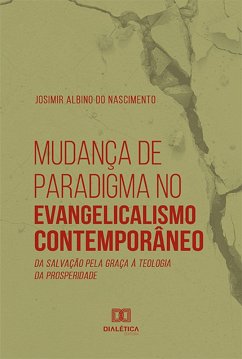 Mudança de Paradigma no Evangelicalismo Contemporâneo (eBook, ePUB) - Nascimento, Josimir Albino do