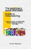 The Beginner's Quick and Easy Guide to Volunteering (eBook, ePUB)