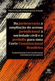 Da juristocracia à ampliação do acesso jurisdicional à sociedade civil e o prelúdio para uma Corte Constitucional Brasileira: (eBook, ePUB)