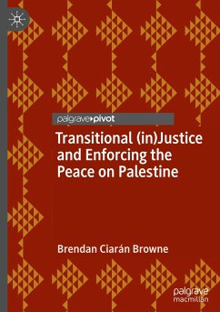 Transitional (in)Justice and Enforcing the Peace on Palestine - Browne, Brendan Ciarán