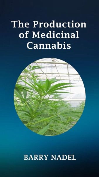 The Production of Medicinal Cannabis in Greenhouses (greenhouse Production, #2) (eBook, ePUB) The Production of Medicinal Cannabis in Greenhouses (greenhouse Production, #2) (eBook, ePUB)