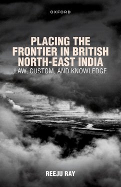 Placing the Frontier in British North-East India (eBook, ePUB) - Ray, Reeju