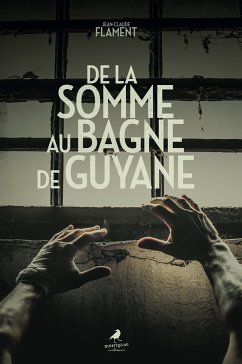 De la Somme au bagne de Guyane (eBook, ePUB) - Flament, Jean-Claude