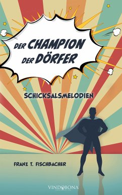 Der Champion der Dörfer (eBook, ePUB) - Fischbacher, Franz T.