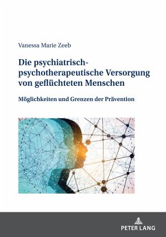 Die psychiatrisch-psychotherapeutische Versorgung von geflüchteten Menschen - Zeeb, Vanessa Marie