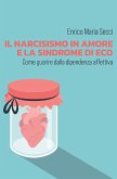 Il narcisismo in amore e la sindrome di Eco - Come guarire dalla dipendenza affettiva (eBook, ePUB)