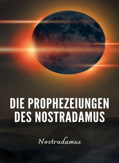 Die Prophezeiungen des Nostradamus (übersetzt) (eBook, ePUB) - Nostradamus