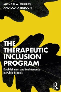 The Therapeutic Inclusion Program (eBook, ePUB) - Murray, Michael A.; Balogh, Laura