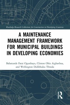 A Maintenance Management Framework for Municipal Buildings in Developing Economies (eBook, PDF) - Ogunbayo, Babatunde Fatai; Aigbavboa, Clinton; Thwala, Wellington