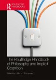 The Routledge Handbook of Philosophy and Implicit Cognition (eBook, ePUB) The Routledge Handbook of Philosophy and Implicit Cognition (eBook, ePUB)