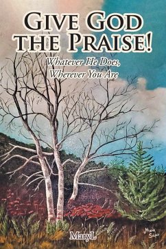 Give God the Praise! - Maryl