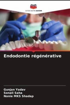 Endodontie régénérative - Yadav, Gunjan;Saha, Sonali;Shadap, Nonie MKS