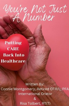 You're Not Just A Number - Putting Care Back Into Healthcare - Montgomery, Connie; Tolbert, Risa