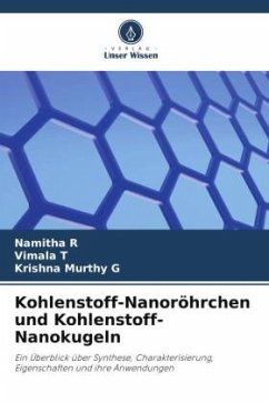 Kohlenstoff-Nanoröhrchen und Kohlenstoff-Nanokugeln - R, Namitha;T, Vimala;G, Krishna Murthy